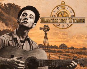 Woody Guthrie plays the guitar and the Back in Time logo is in the background of a Dust Bowl farmhouse and windmill.