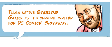 Tulsa native Sterling Gates is the current writer for DC Comics' Supergirl.