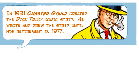 In 1931 Chester Gould created the Dick Tracy comic strip. He wrote and drew the strip until his retirement in 1977.