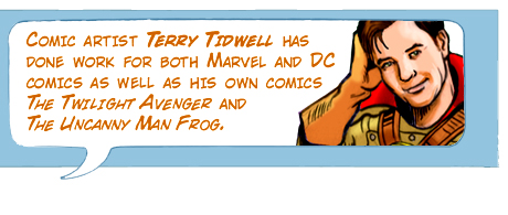 Comic artist Terry Tidwell has done work for both Marvel and DC comics as well as his own comics The Twilight Avenger and The Uncanny Frog