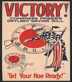 Illustrated poster with an figure of Uncle Sam pointing at a clock. The text reads: Victory! Congress passes Daylight Saving bill. Get your hoe ready!