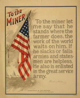 US Department of the Interior poster that has an American flag and the text: To the Miner...to the miner let me say that he standeds where farmer does, the work of the world waits on him. If he slacks or fails armies and statesmen are helpless. He also is enlisted in the great service army.