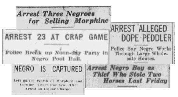 Headlines from various papers read 'Arrest Three Negroes for Selling Morphine,' 'Arrest 23 at Crap Game,' 'Negro is Captured,' Arrest alleged dope peddler,' and 'Arrest Negro Boy as Thief who Stole Two Horses Last Friday' 